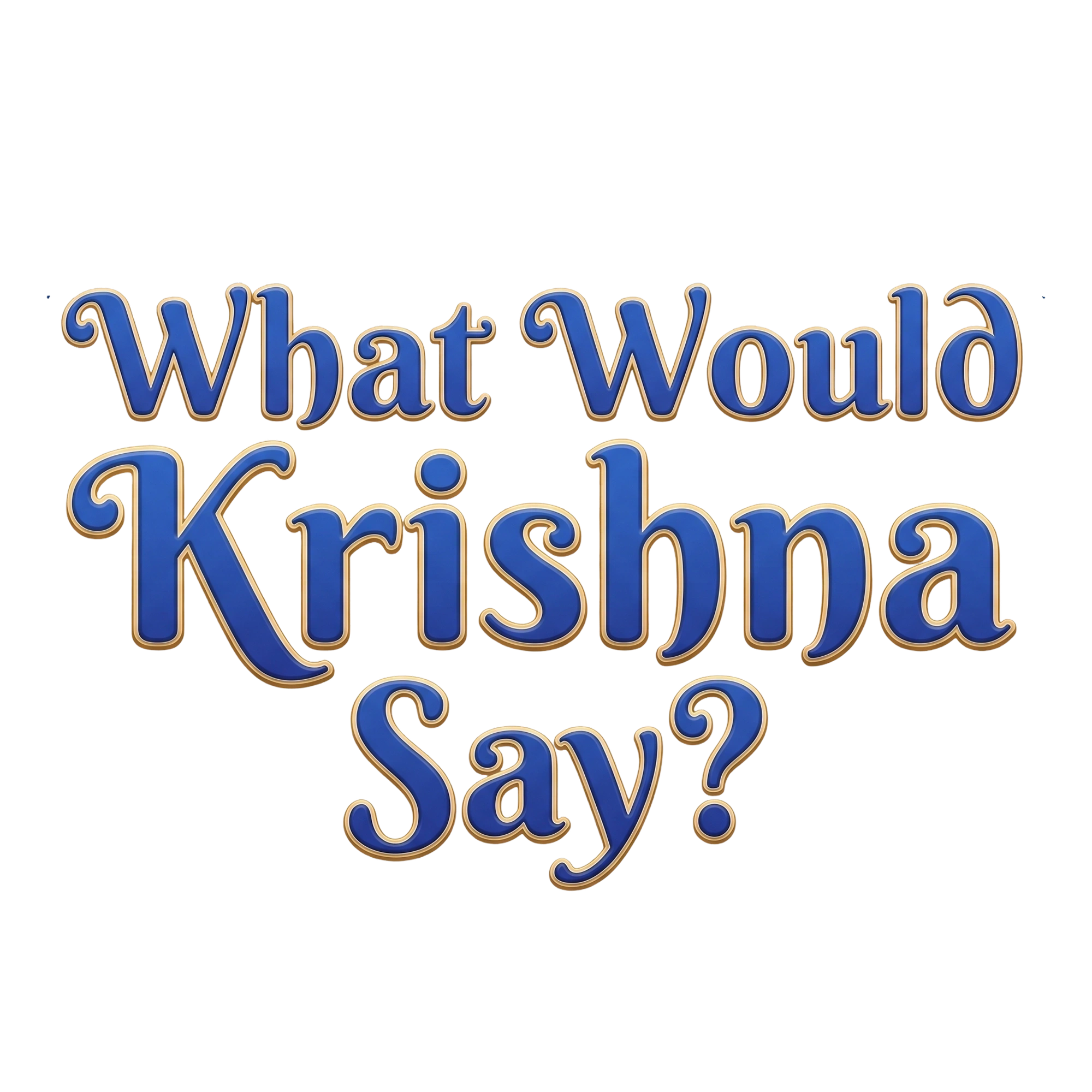 What Would Krishna Advise?